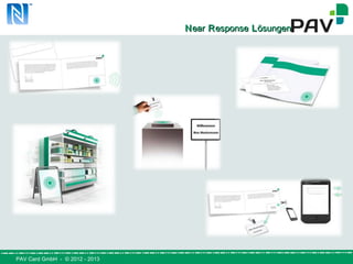 PAV Card GmbH - © 2012 - 2013
NNearear RResponseesponse LLösungenösungen
 