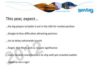 This year, expect...
...the big players to battle it out in the USA for market position

...Google to face difficulties at...