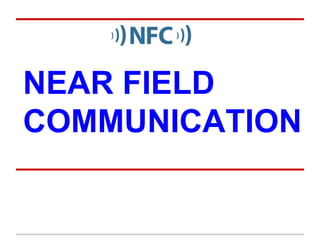 NEAR FIELD
COMMUNICATION

 