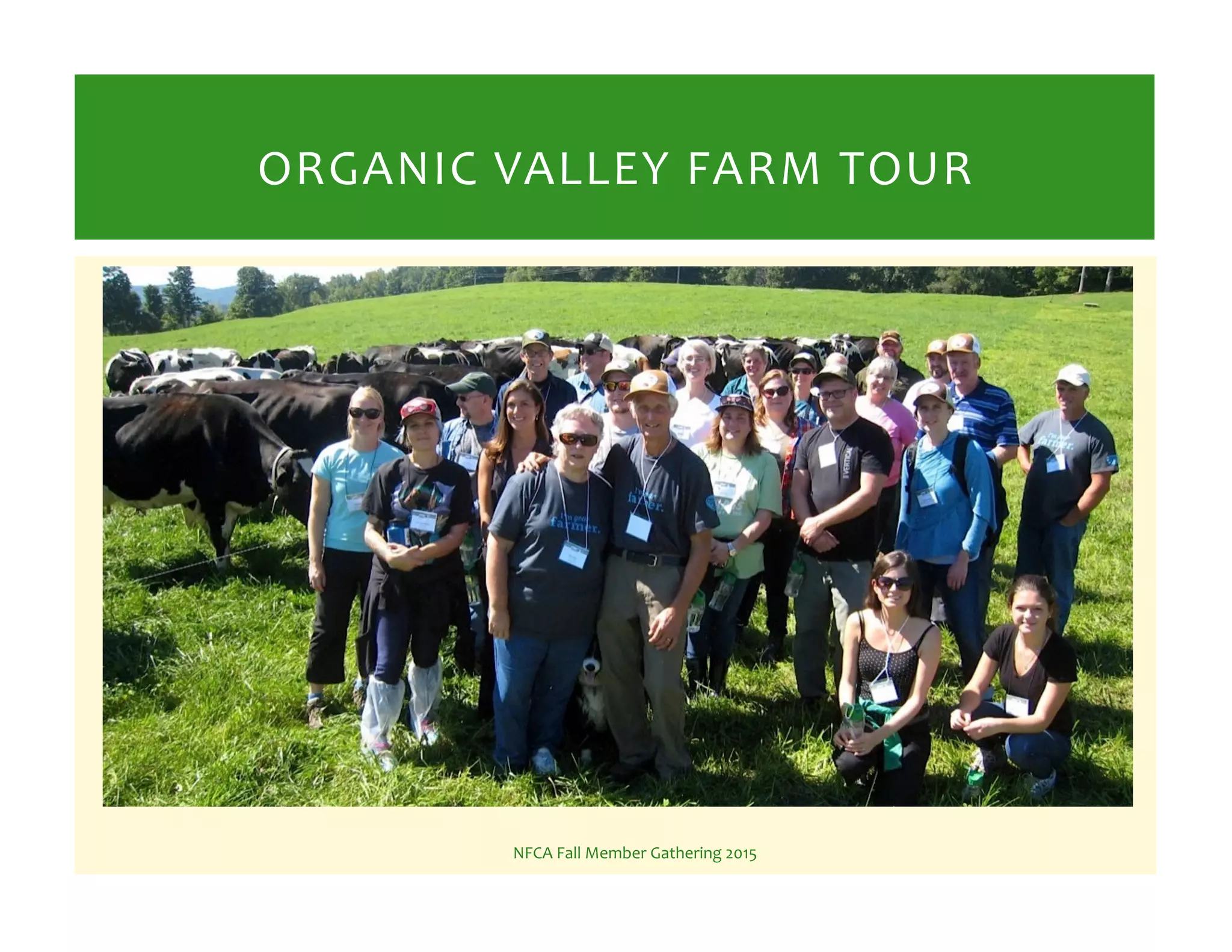 NFCA%Fall%Member%Gathering%2015%
ORGANIC%VALLEY%FARM%TOUR%
 