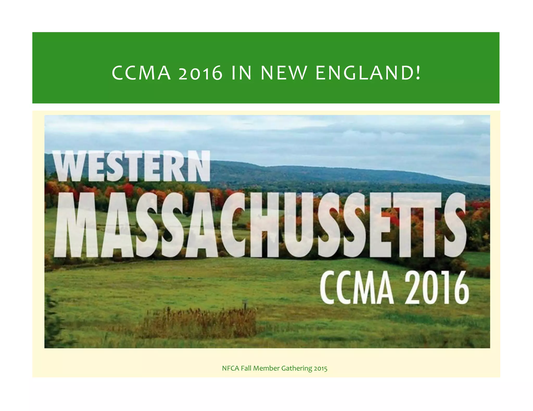 NFCA%Fall%Member%Gathering%2015%
CCMA%2016%IN%NEW%ENGLAND!%
 