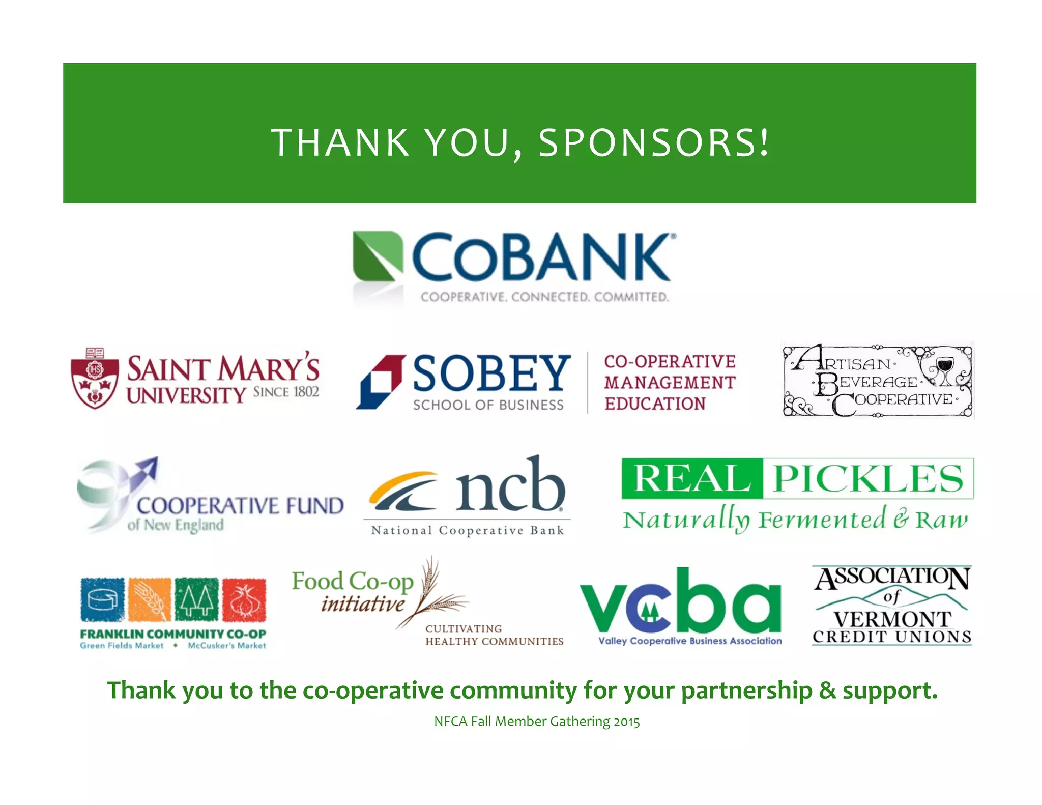 THANK%YOU,%SPONSORS!%
Thank!you!to!the!coGoperative!community!for!your!partnership!&!support.!
NFCA%Fall%Member%Gathering%2015%
 