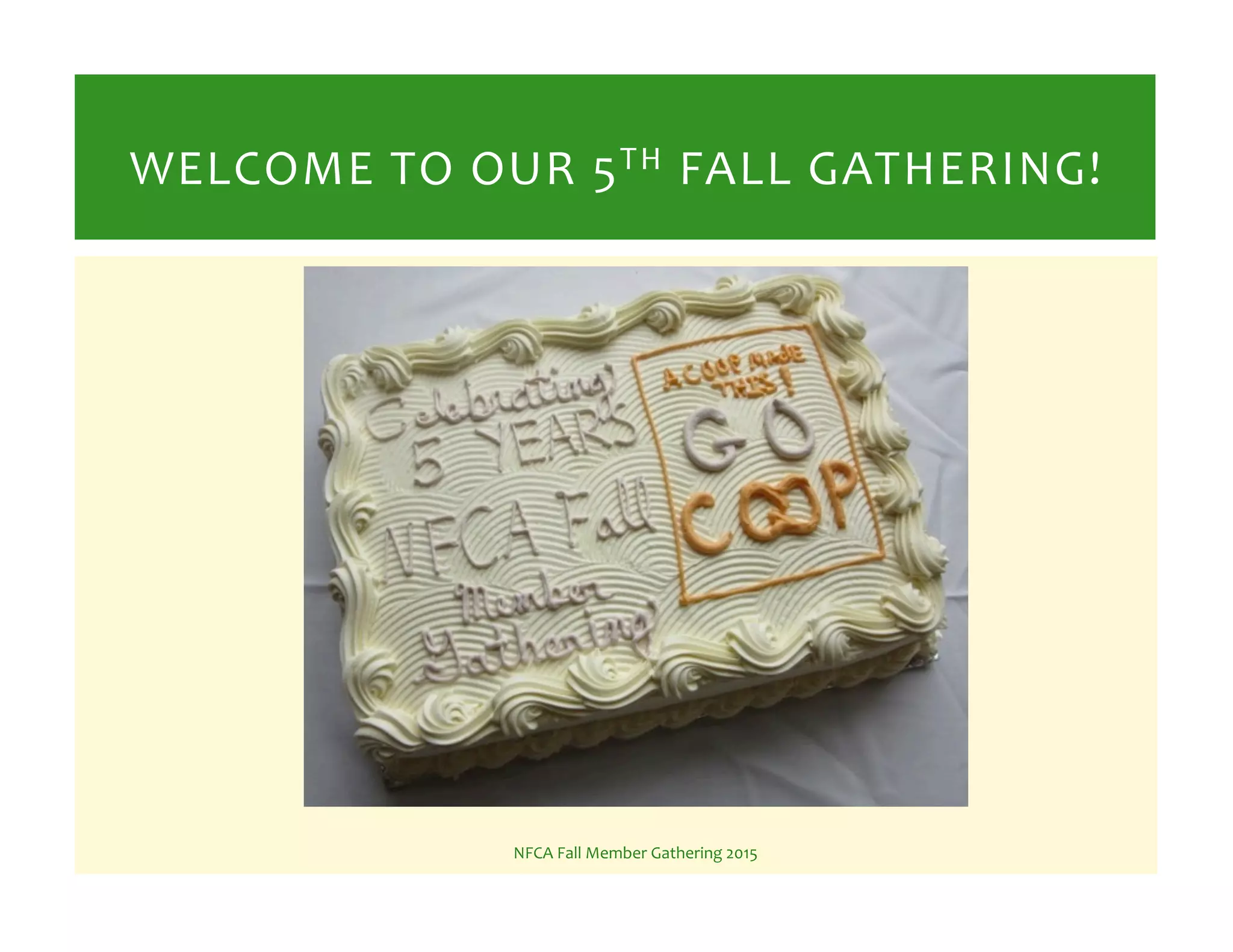 NFCA%Fall%Member%Gathering%2015%
WELCOME%TO%OUR%5TH%FALL%GATHERING!%
 