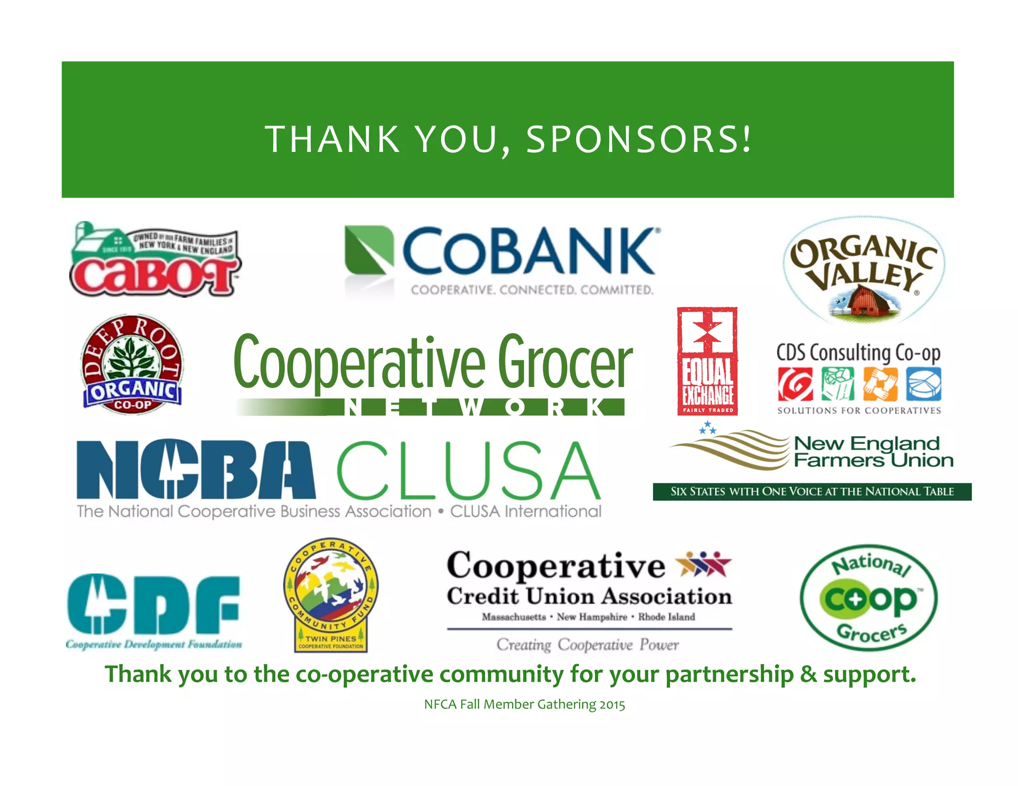 NFCA%Fall%Member%Gathering%2015%
THANK%YOU,%SPONSORS!%
Thank!you!to!the!coGoperative!community!for!your!partnership!&!support.!
 