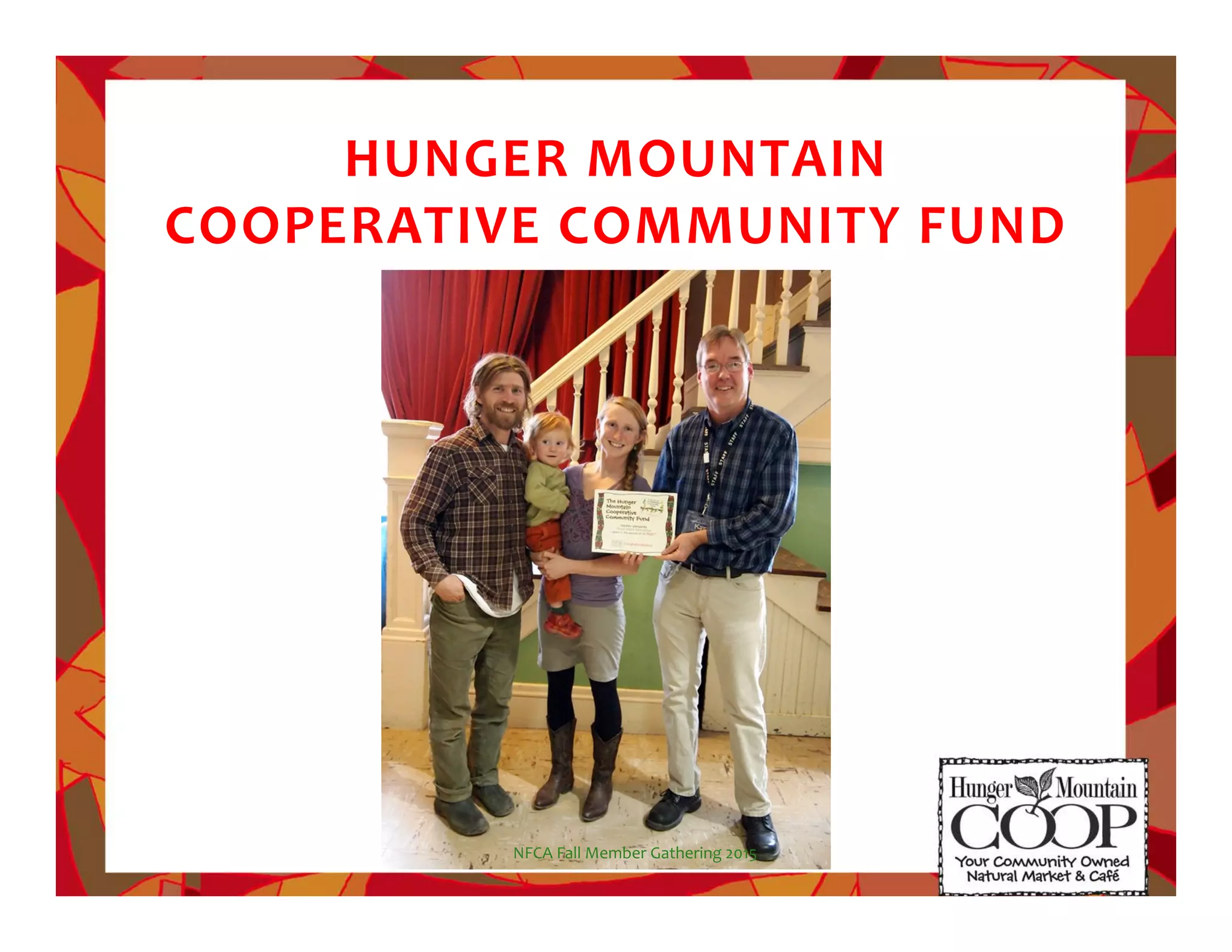 HUNGER!MOUNTAIN!!
COOPERATIVE!COMMUNITY!FUND
NFCA%Fall%Member%Gathering%2015%
 
