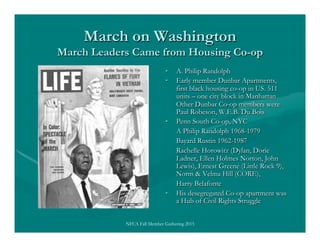 March on Washington
March Leaders Came from Housing Co-op
•  A. Philip Randolph
•  Early member Dunbar Apartments,
first b...