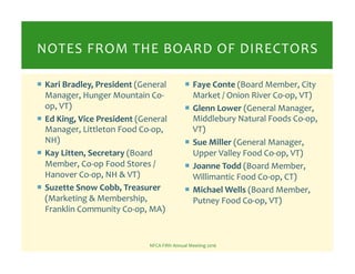!  Kari	
  Bradley,	
  President	
  (General	
  
Manager,	
  Hunger	
  Mountain	
  Co-­‐
op,	
  VT)	
  
!  Ed	
  King,	
  ...