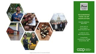 EIGHTH ANNUAL
MEETING
From Soil to
Sovereignty:
Good Food for All!
23 March 2019
Morning Sessions
Greenfield
Community College
Greenfield, MA
NEIGHBORING
FOOD CO-OP
ASSOCIATION
Images courtesy of Union of Concerned Scientists.
 