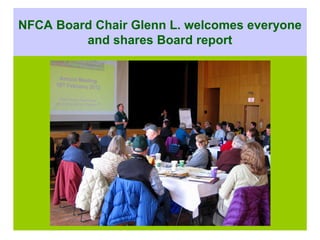 NFCA Board Chair Glenn L. welcomes everyone
         and shares Board report
 