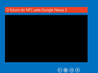 O futuro do NFC pela Google Nexus S
 