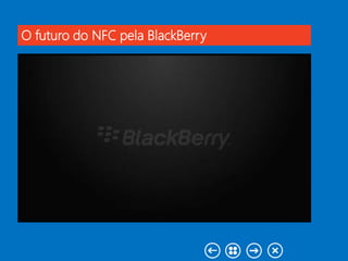 O futuro do NFC pela BlackBerry
 