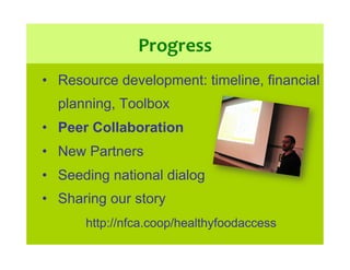 Progress	
  
•  Resource development: timeline, financial
planning, Toolbox
•  Peer Collaboration
•  New Partners
•  Seedi...