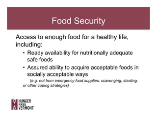 Food Security
Access to enough food for a healthy life,
including:
•  Ready availability for nutritionally adequate
safe f...