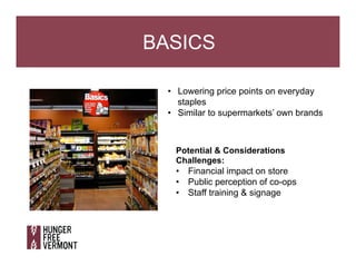 BASICS
•  Lowering price points on everyday
staples
•  Similar to supermarkets’ own brands
Potential & Considerations
Chal...