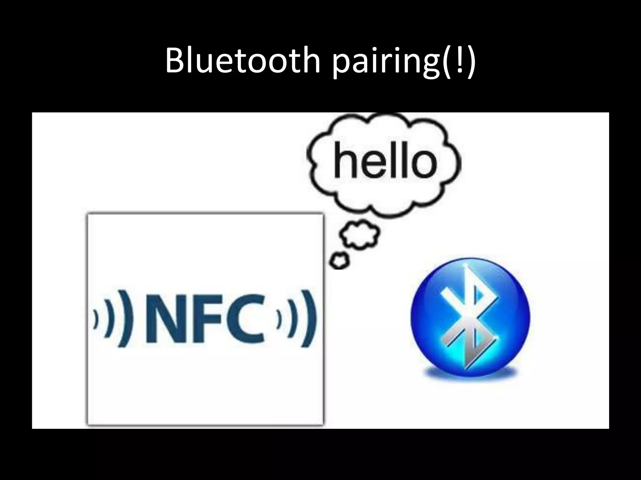 Bluetooth pairing(!)
 