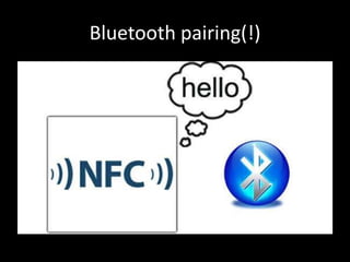 Bluetooth pairing(!)
 