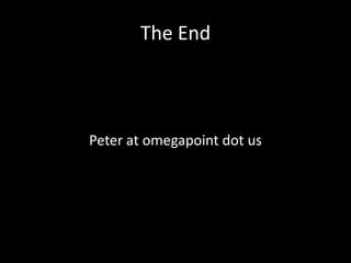 The End



Peter at omegapoint dot us
 