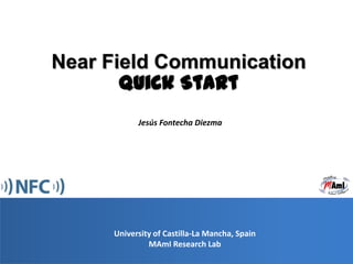 1 NearFieldCommunication QuickStart Jesús Fontecha Diezma University of Castilla-La Mancha, Spain MAmIResearchLab 