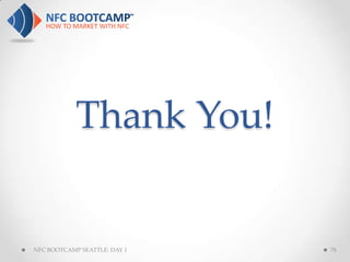 Thank You!


NFC BOOTCAMP SEATTLE: DAY 1   78
 