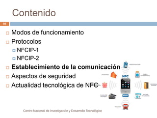 Contenido 
Centro Nacional de Investigación y Desarrollo Tecnológico 
96 
 Modos de funcionamiento 
 Protocolos 
 NFCIP...