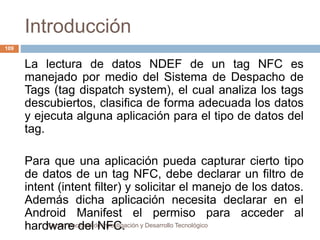 Introducción 
Centro Nacional de Investigación y Desarrollo Tecnológico 
109 
La lectura de datos NDEF de un tag NFC es 
m...