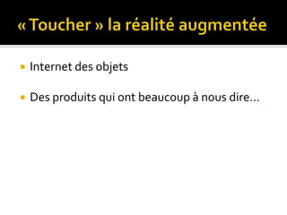    Internet des objets

   Des produits qui ont beaucoup à nous dire…
 