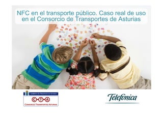 NFC en el transporte público. Caso real de uso
 en el Consorcio de Transportes de Asturias
 