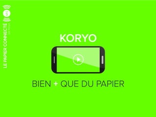 parKoryo
LEPAPIERCONNECTÉNFC
BIEN + QUE DU PAPIER
KORYO
 