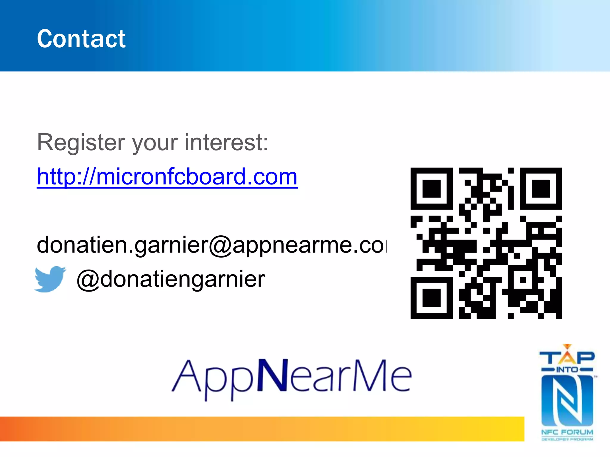 Contact
Register your interest:
http://micronfcboard.com
donatien.garnier@appnearme.com
@donatiengarnier