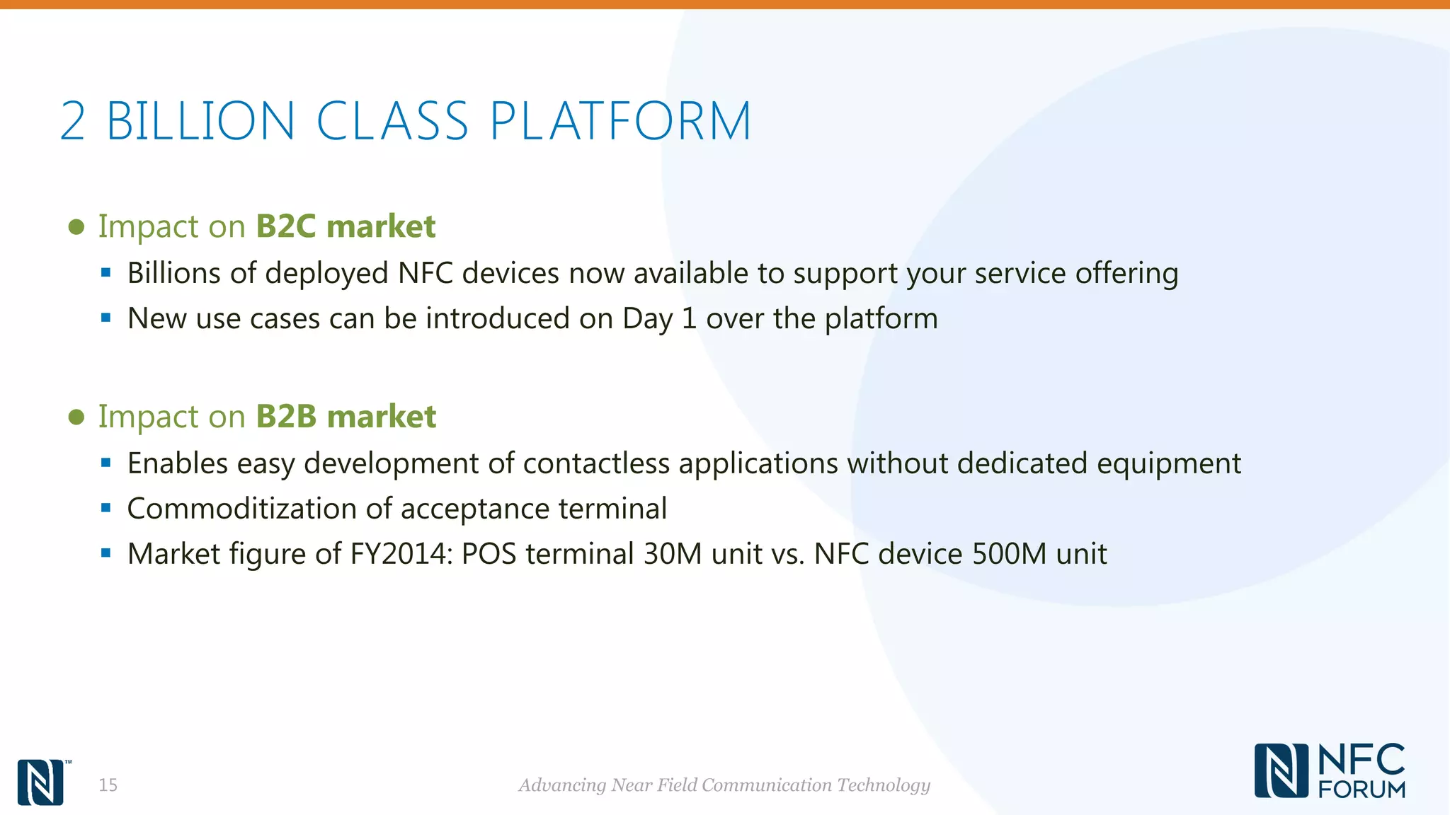 2 BILLION CLASS PLATFORM
15
● Impact on B2C market
 Billions of deployed NFC devices now available to support your service offering
 New use cases can be introduced on Day 1 over the platform
● Impact on B2B market
 Enables easy development of contactless applications without dedicated equipment
 Commoditization of acceptance terminal
 Market figure of FY2014: POS terminal 30M unit vs. NFC device 500M unit
Advancing Near Field Communication Technology
 