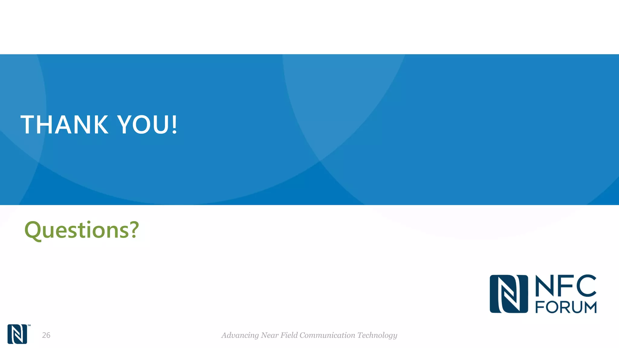 THANK YOU!
Questions?
Advancing Near Field Communication Technology26
 