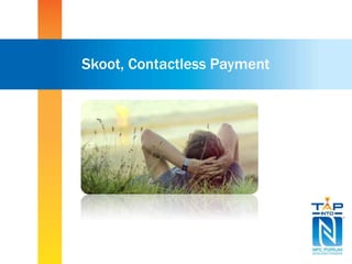 Skoot, Contactless Payment
 