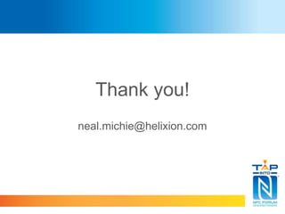 Thank you!
neal.michie@helixion.com
 