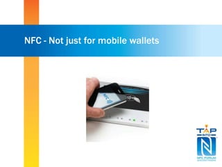 NFC - Not just for mobile wallets
 
