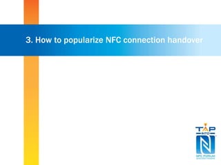 3. How to popularize NFC connection handover 
 