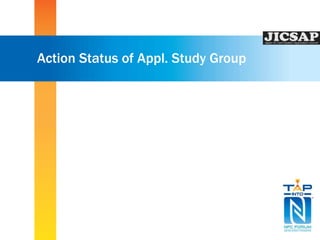 Action Status of Appl. Study Group 
 