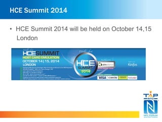 HCE Summit 2014 
• HCE Summit 2014 will be held on October 14,15 
London 
 