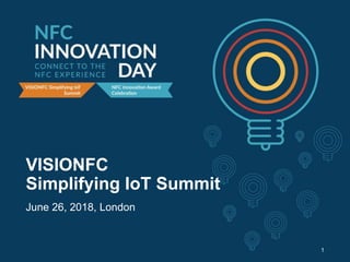 VISIONFC
Simplifying IoT Summit
June 26, 2018, London
1
 