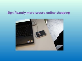 Significantly more secure online shopping
 