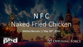N	
  F	
  C	
  
Naked	
  Fried	
  Chicken
Matteo	
  Beccaro ||	
  May	
  18th,	
  2016
 