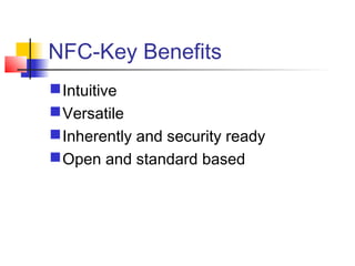 NFC-Key Benefits
Intuitive
Versatile
Inherently and security ready
Open and standard based
 