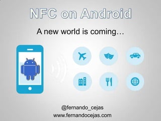 A new world is coming…




      @fernando_cejas
    www.fernandocejas.com
 