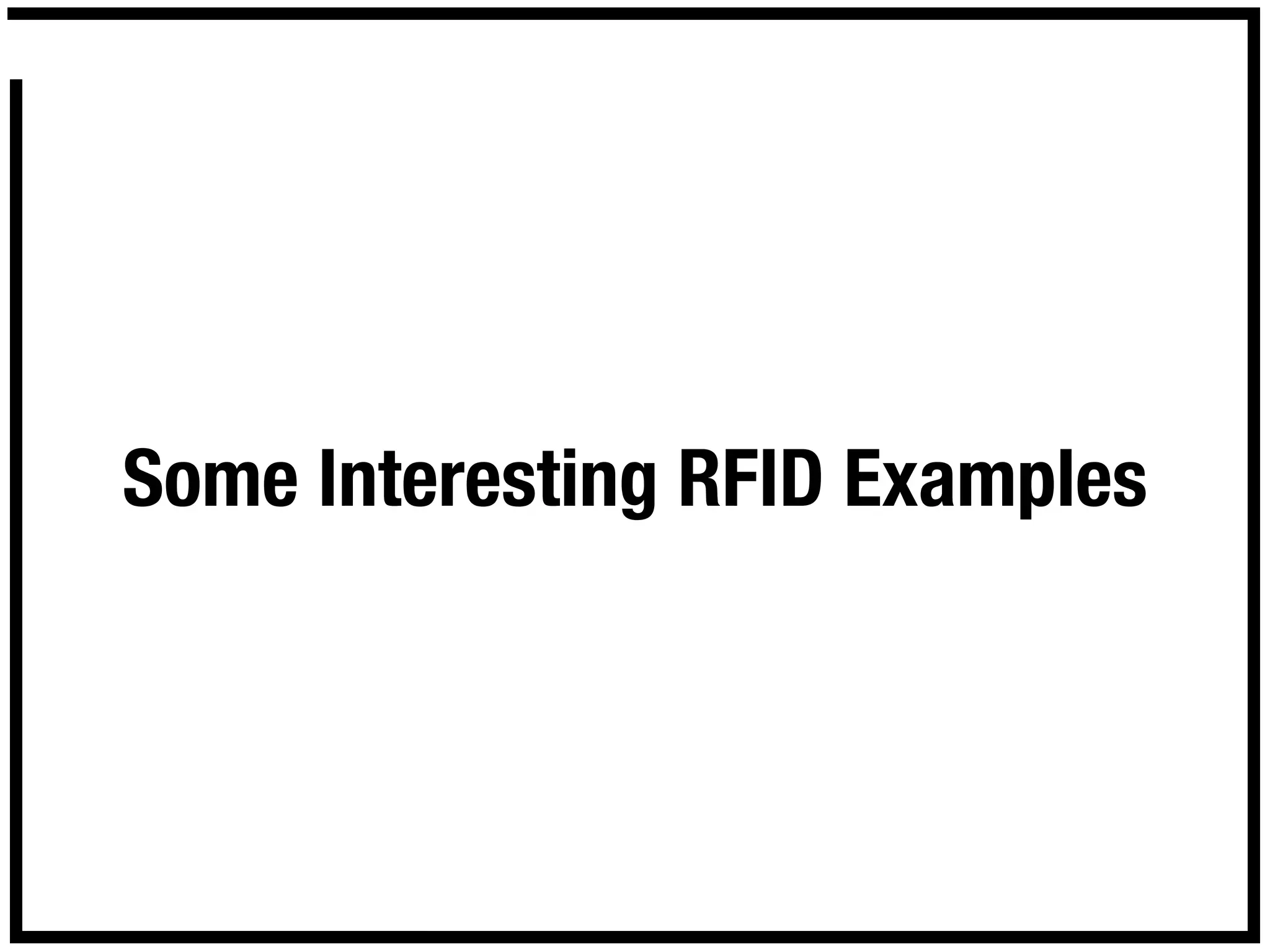 Some Interesting RFID Examples
 