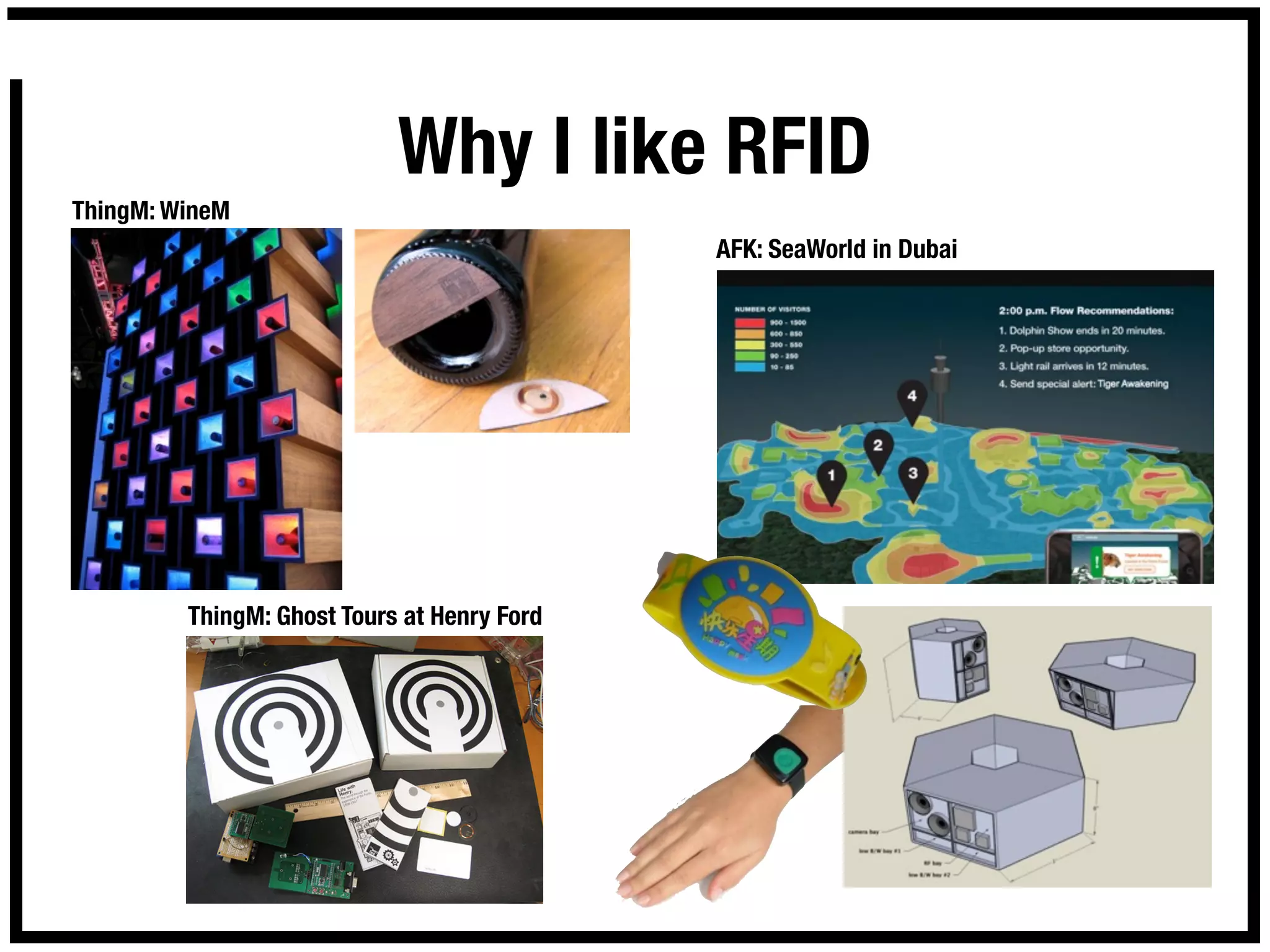 Why I like RFID
ThingM: WineM
                                             AFK: SeaWorld in Dubai




         ThingM: Ghost Tours at Henry Ford




         !
 