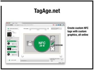 TagAge.net

             Create custom NFC
             tags with custom
             graphics, all online
 