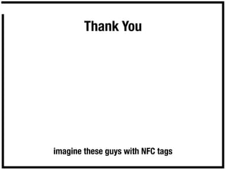 Thank You




imagine these guys with NFC tags
 