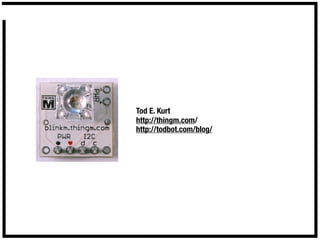 Tod E. Kurt
http://thingm.com/
http://todbot.com/blog/
 