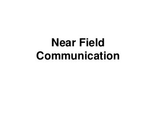 Near Field
Communication
 