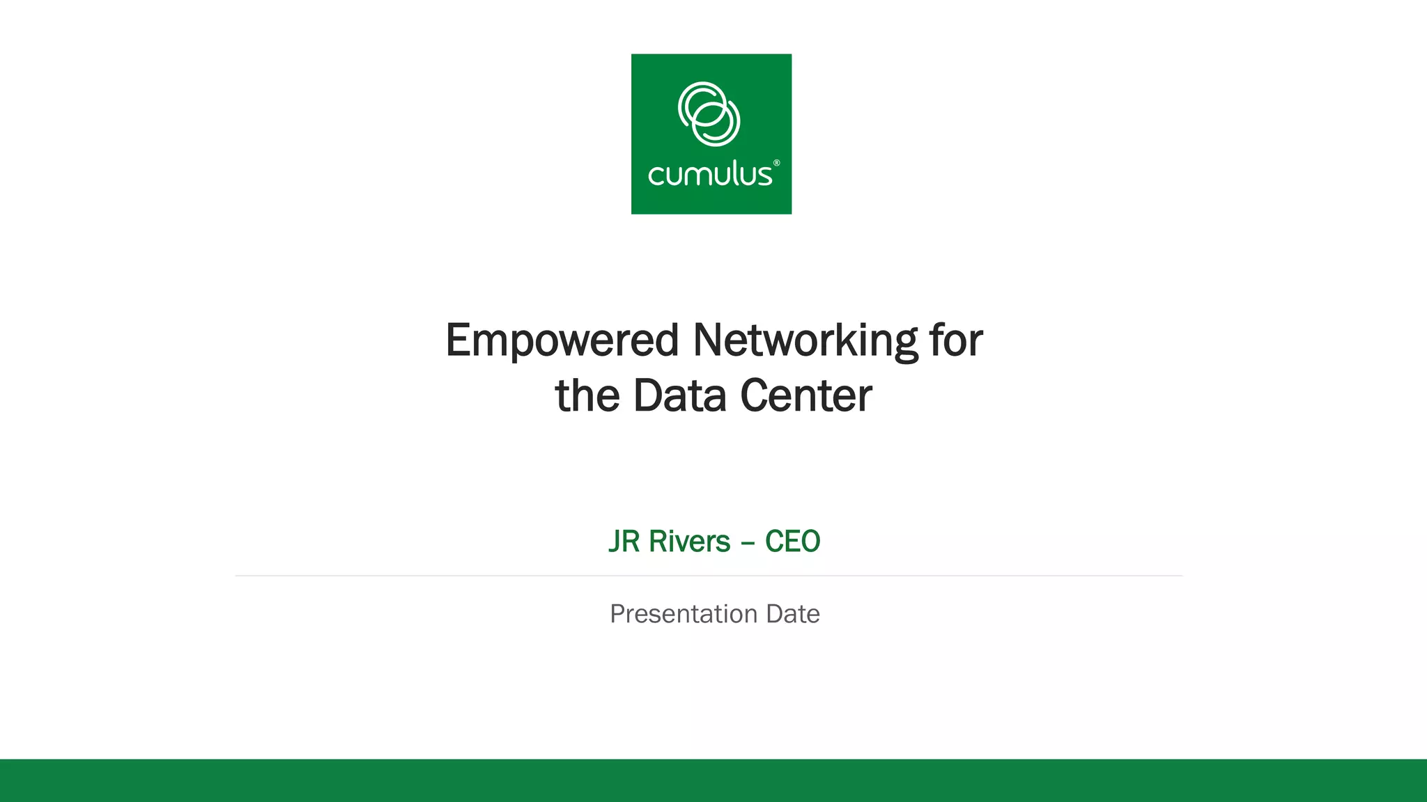 v
Empowered Networking for
the Data Center
JR Rivers – CEO
Presentation Date
 