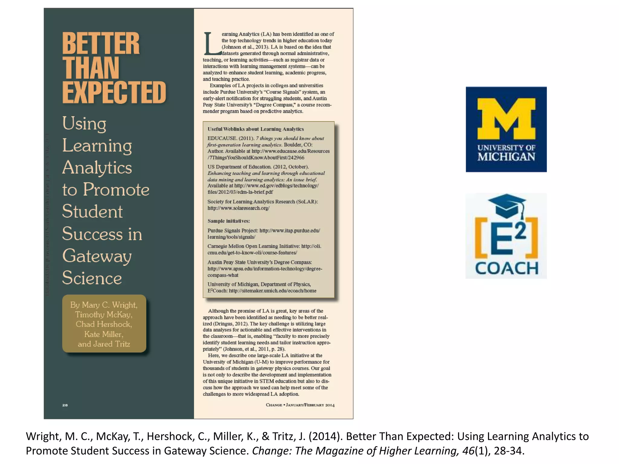 Wright, M. C., McKay, T., Hershock, C., Miller, K., & Tritz, J. (2014). Better Than Expected: Using Learning Analytics to
Promote Student Success in Gateway Science. Change: The Magazine of Higher Learning, 46(1), 28-34.
 